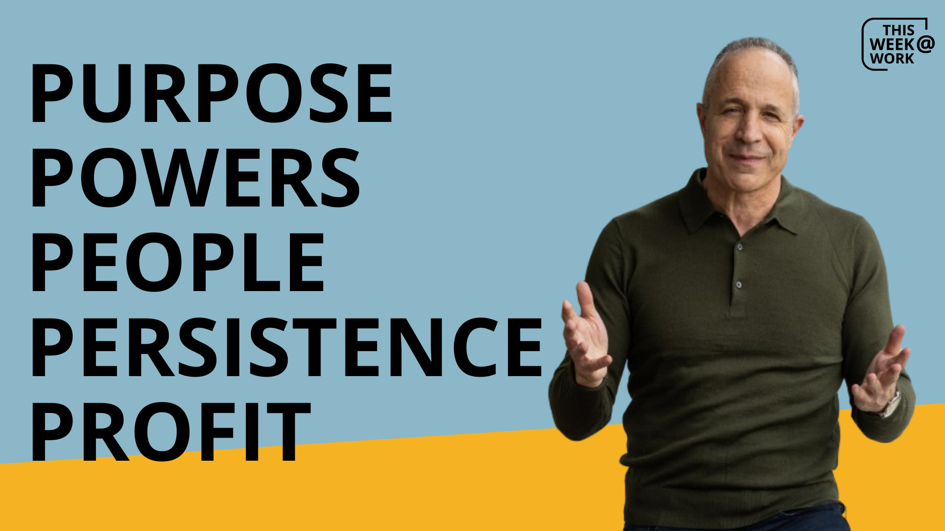 This Week@Work: Purpose Powers People, Persistence, Profit